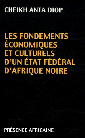 LES FONDEMENTS ECONOMIQUES ET CULTURELS D'UN ETAT FEDERAL D'AFRIQUE NOIRE