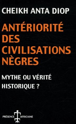 ANTERIORITE DES CIVILISATIONS NEGRES - MYTHE OU VERITE HISTORIQUE ?