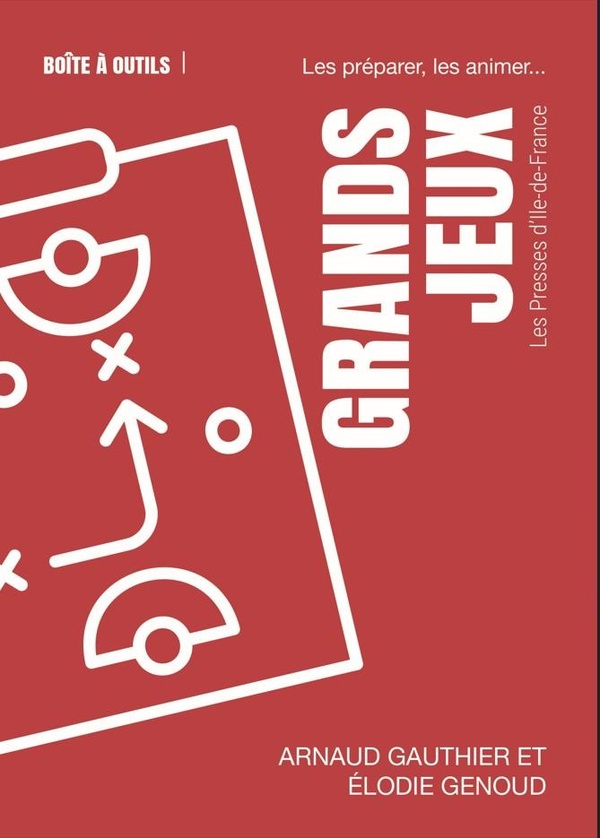 GRANDS JEUX - LES PREPARER, LES ANIMER...
