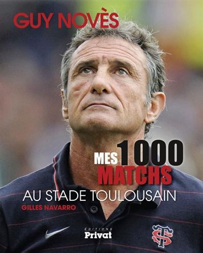 GUY NOVES, MES 1000 MATCHES AU STADE TOULOUSAIN