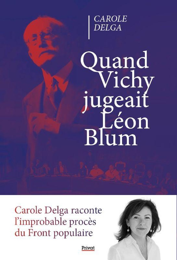 QUAND VICHY JUGEAIT LEON BLUM - L'IMPROBABLE PROCES DU FRONT POPULAIRE
