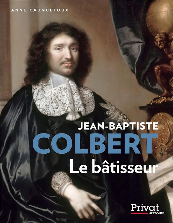 JEAN-BAPTISTE COLBERT - LE BATISSEUR