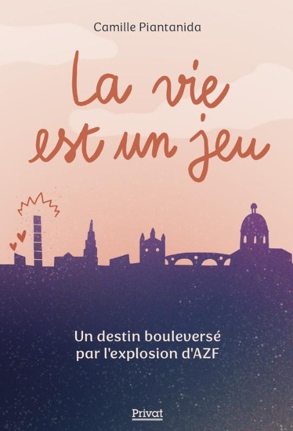 LA VIE EST UN JEU - UN DESTIN BOULEVERSE PAR L'EXPLOSION D'AZF