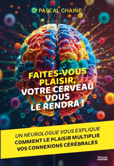 FAITES-VOUS PLAISIR, VOTRE CERVEAU VOUS LE RENDRA !