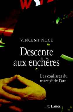 DESCENTE AUX ENCHERES - LES COULISSES DU MARCHE DE L'ART