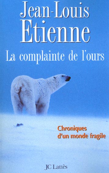 LA COMPLAINTE DE L'OURS - CHRONIQUES D'UN MONDE FRAGILE