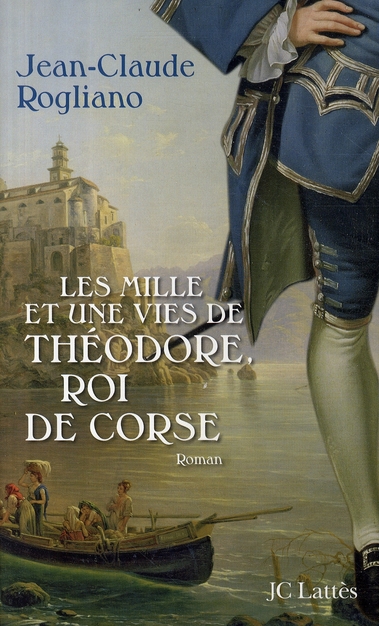 LES MILLE ET UNE VIES DE THEODORE DE CORSE