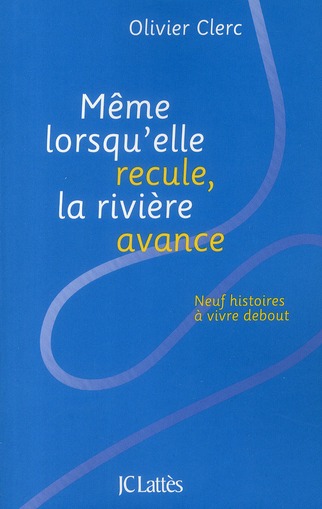 MEME LORSQU'ELLE RECULE, LA RIVIERE AVANCE