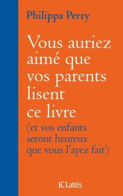 VOUS AURIEZ AIME QUE VOS PARENTS LISENT CE LIVRE - (ET VOS ENFANTS SERONT HEUREUX QUE VOUS L'AYEZ FA