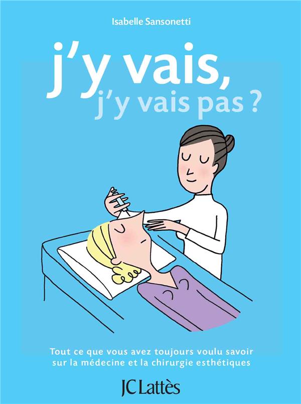 J'Y VAIS, J'Y VAIS PAS - TOUT CE QUE VOUS AVEZ TOUJOURS VOULU SAVOIR SUR LA MEDECINE ET LA CHIRURGIE