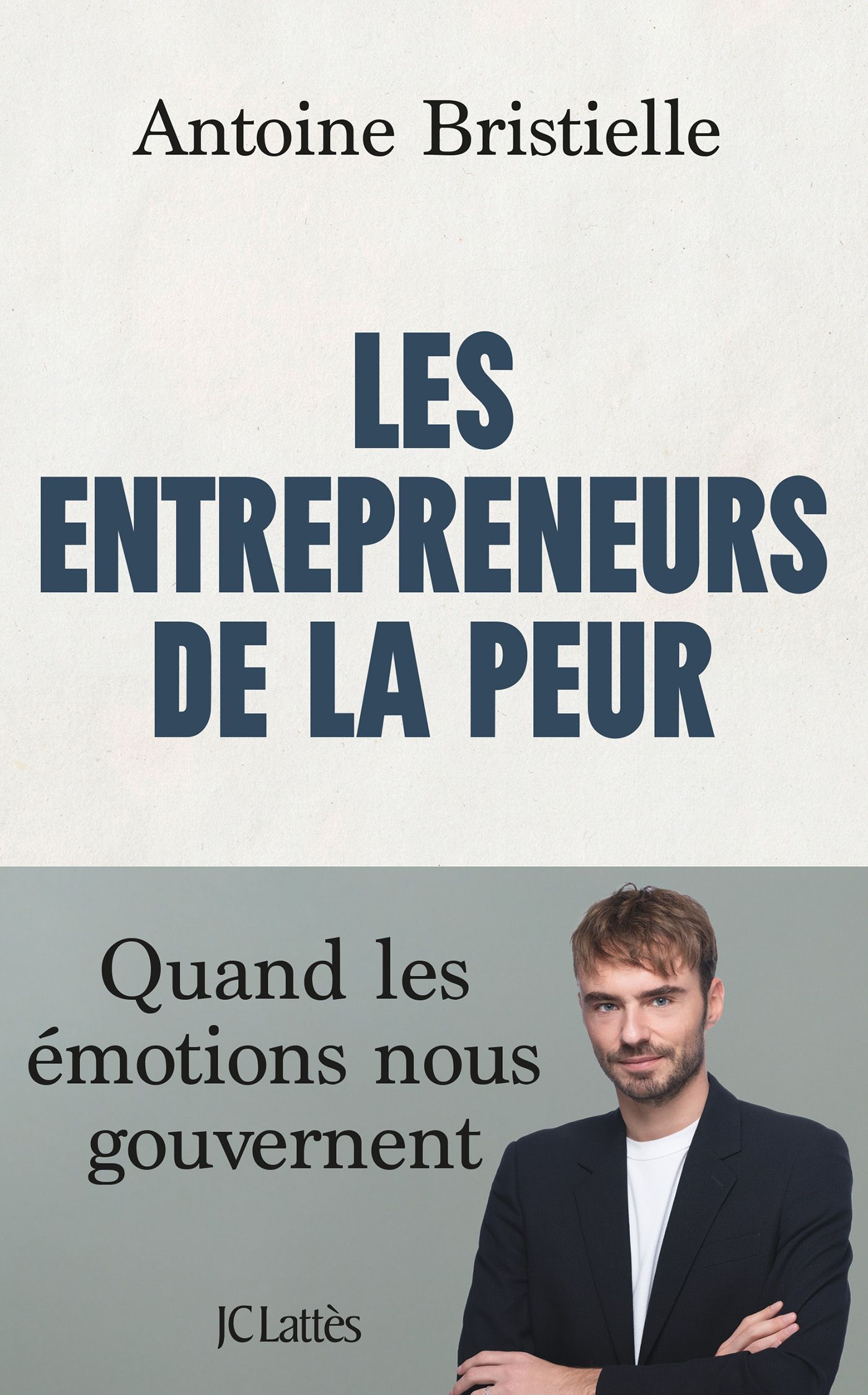 LES ENTREPRENEURS DE LA PEUR - QUAND LES EMOTIONS NOUS GOUVERNENT