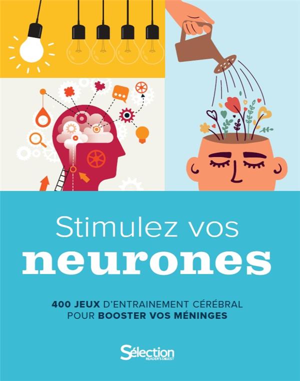 STIMULEZ VOS NEURONES - 400 JEUX D'ENTRAINEMENT CEREBRAL POUR BOOSTER VOS MENINGES