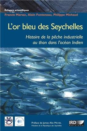 L'OR BLEU DES SEYCHELLES HISTOIRE DE LA PECHE INDUSTRIELLE AU THON DANS L'OCEAN INDIEN