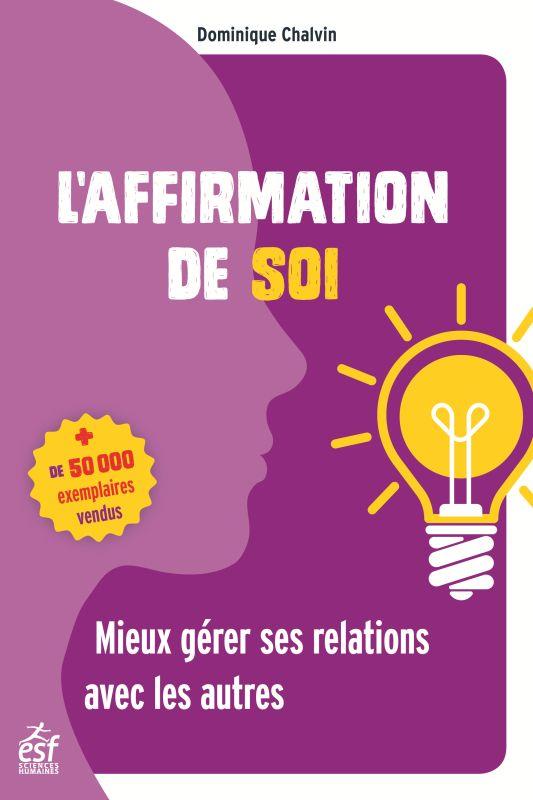 L'AFFIRMATION DE SOI - MIEUX GERER SES RELATIONS AVEC LES AUTRES