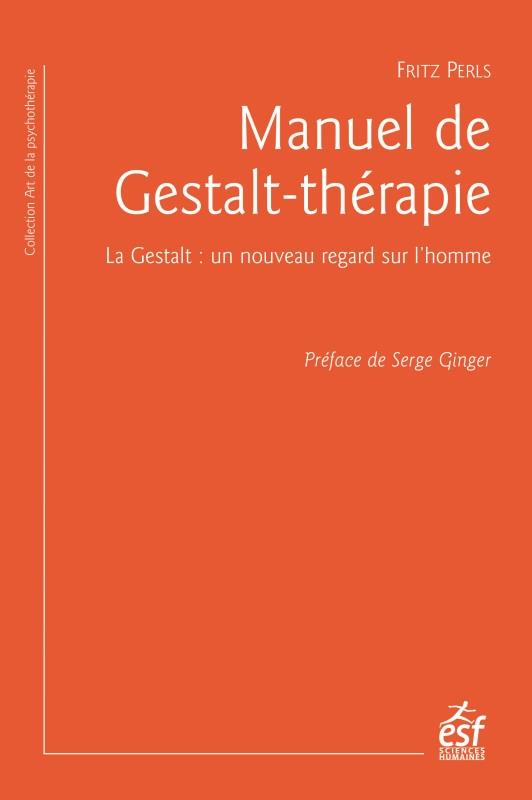 MANUEL DE GESTALT-THERAPIE - LA GESTALT : UN NOUVEAU REGARD SUR L'HOMME