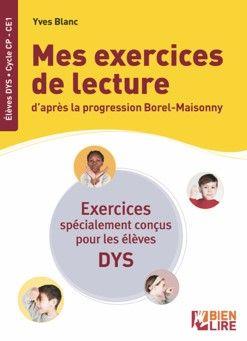 MES EXERCICES DE LECTURE D'APRES LA PROGRESSION BOREL-MAISONNY - SPECIAL ENFANTS DYS