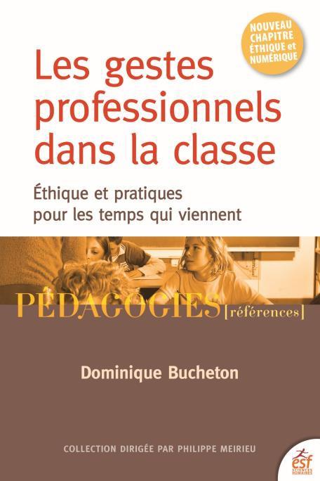 LES GESTES PROFESSIONNELS DANS LA CLASSE - ETHIQUE ET PRATIQUES POUR LES TEMPS QUI VIENNENT