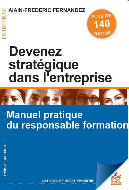 DEVENEZ STRATEGIQUE DANS L'ENTREPRISE - MANUEL PRATIQUE DU RESPONSABLE FORMATION