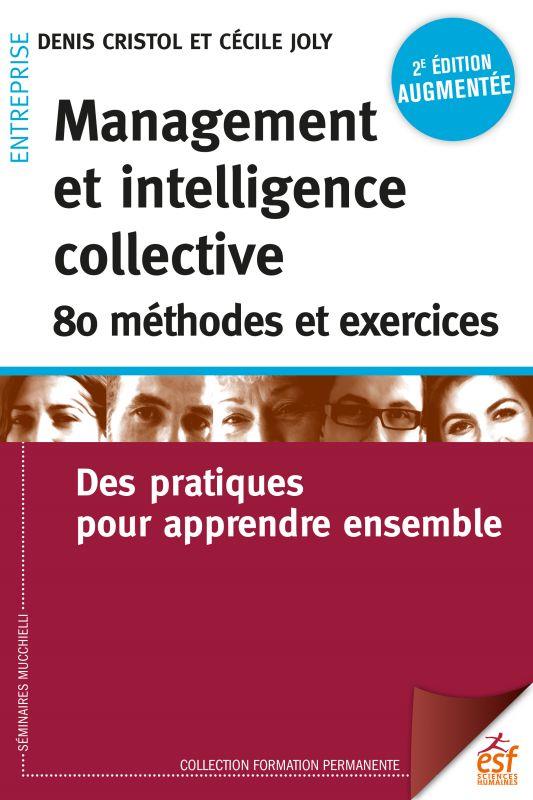 MANAGEMENT ET INTELLIGENCE COLLECTIVE - 80 METHODES ET EXERCICES - DES PRATIQUES POUR APPRENDRE ENSE