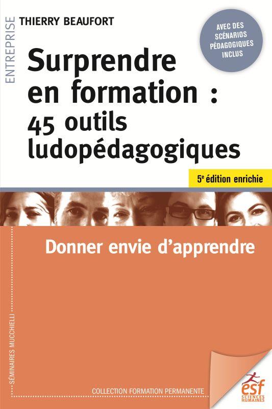 SURPRENDRE EN FORMATION : 45 OUTILS LUDOPEDAGOGIQUES - DONNER ENVIE D'APPRENDRE