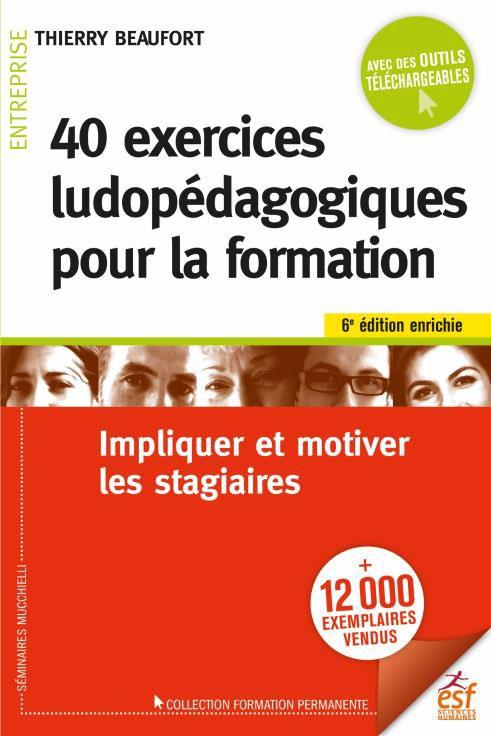 40 EXERCICES LUDOPEDAGOGIQUES POUR LA FORMATION - DIVERSIFIER SES FORMATIONS POUR IMPLIQUER ET MOTIV