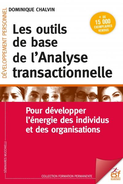 LES OUTILS DE BASE DE L'ANALYSE TRANSACTIONNELLE - POUR DEVELOPPER L'ENERGIE DES INDIVIDUS ET DES OR