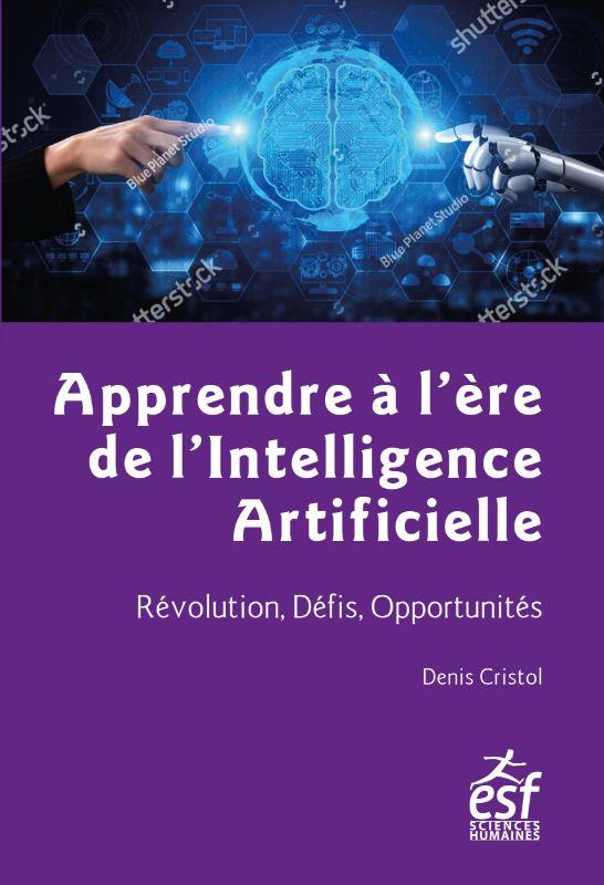 APPRENDRE A L'ERE DE L'INTELLIGENCE ARTIFICIELLE - REVOLUTION, DEFIS, OPPORTUNITES