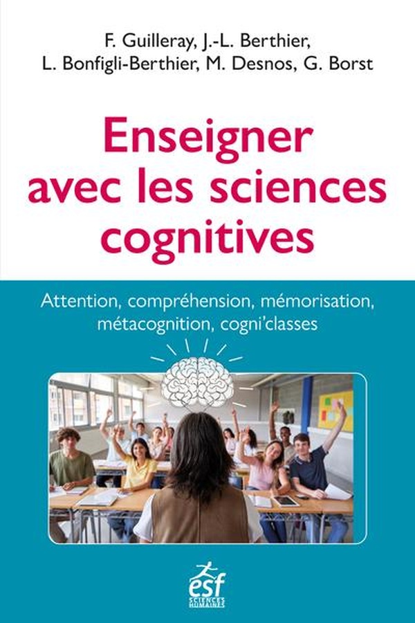 ENSEIGNER AVEC LES SCIENCES COGNITIVES - APPRENTISSAGE, MEMORISATION, CONCENTRATION, MOTIVATION, ENS