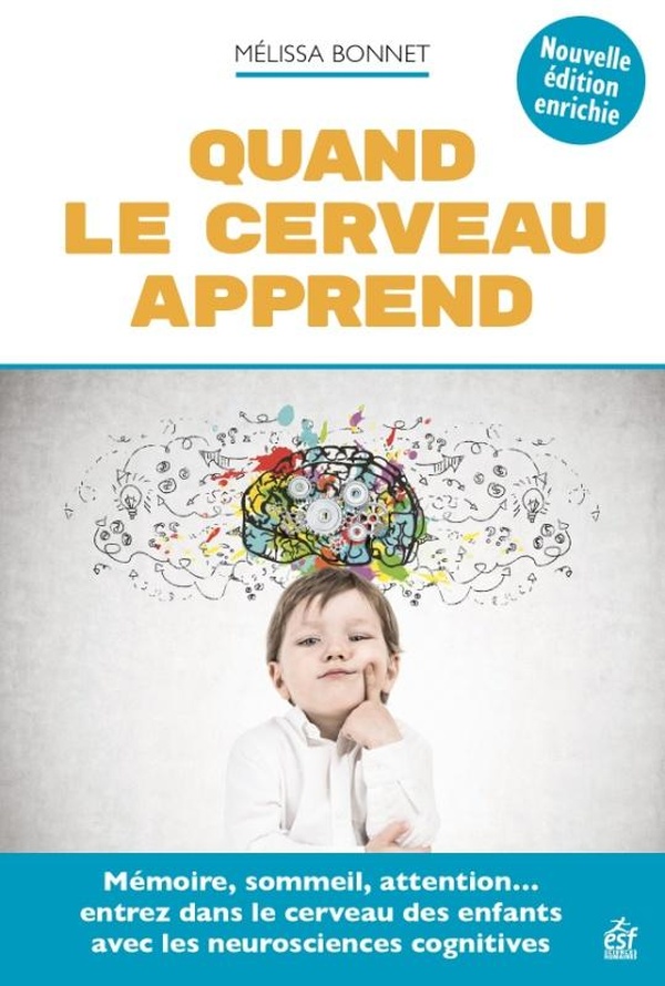 QUAND LE CERVEAU APPREND - MEMOIRE, SOMMEIL, ATTENTION... ENTREZ DANS LE CERVEAU DES ENFANTS. NOUVEL