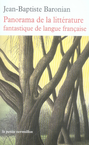 PANORAMA DE LA LITTERATURE FANTASTIQUE DE LANGUE FRANCAISE - DES ORIGINES A DEMAIN