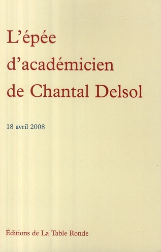 L'EPEE D'ACADEMICIEN DE CHANTAL DELSOL - (18 AVRIL 2008)