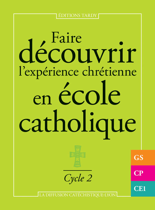 FAIRE DECOUVRIR L'EXPERIENCE CHRETIENNE EN ECOLE CATHOLIQUE - CYCLE 2