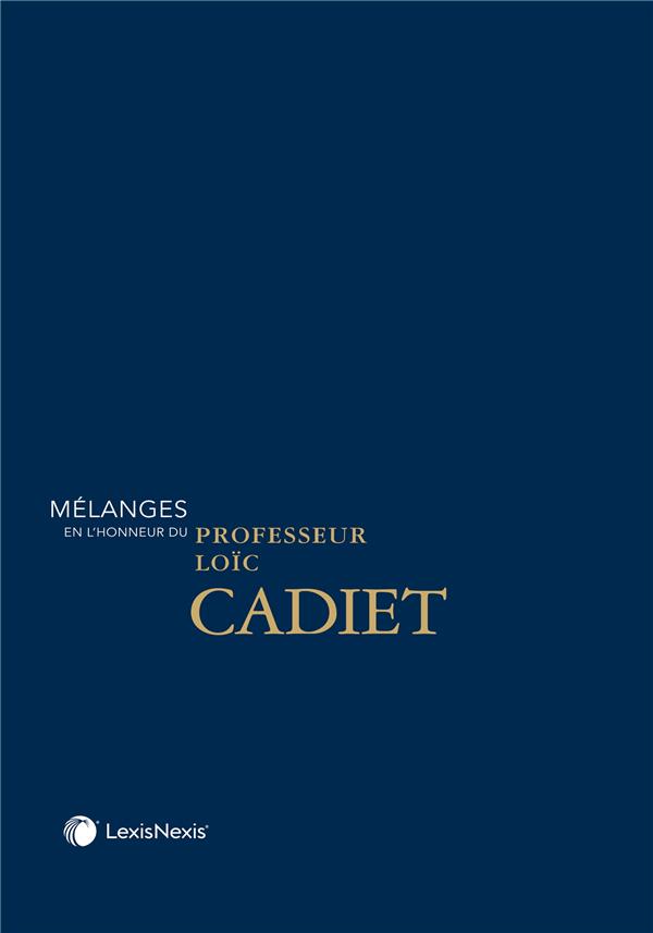 MELANGES EN L'HONNEUR DU PROFESSEUR LOIC CADIET