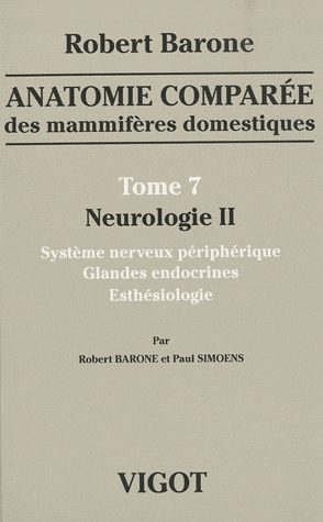 ANATOMIE COMPARA E DES MAMMIFA RES DOMESTIQUES TOME 7 : NEUROLOGIE 2 - SYSTA ME NERVEUX PA RIPHA RIQ
