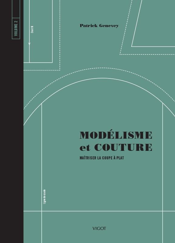 MODELISME ET COUTURE VOLUME 2 - MAITRISER LA COUPE A PLAT