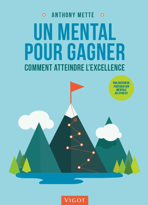 UN MENTAL POUR GAGNER : COMMENT ATTEINDRE L'EXCELLENCE