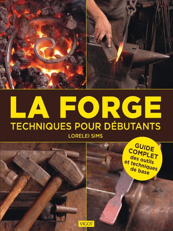 LA FORGE : TECHNIQUES POUR DEBUTANTS - GUIDE COMPLET DES OUTILS ET TECHNIQUES DE BASE - ILLUSTRATION