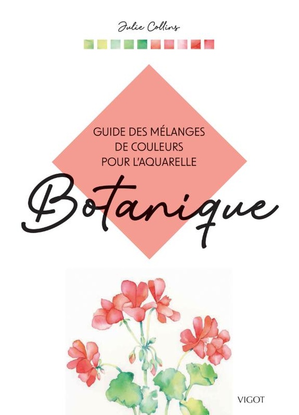 GUIDE DES MELANGES DE COULEURS POUR L'AQUARELLE : BOTANIQUE - ILLUSTRATIONS, COULEUR