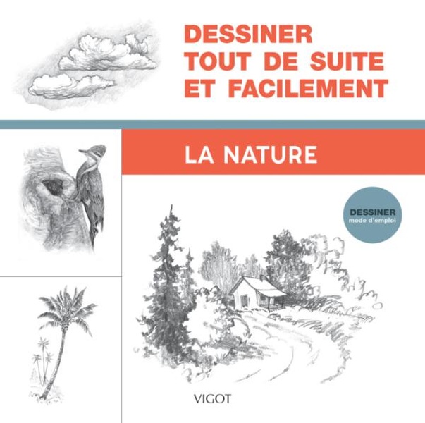 DESSINER TOUT DE SUITE ET FACILEMENT : LA NATURE - ILLUSTRATIONS, NOIR ET BLANC