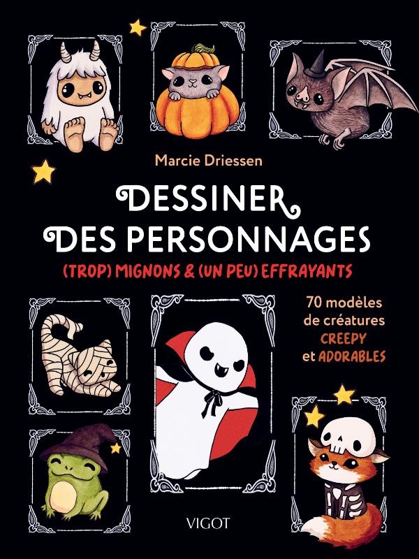 DESSINER DES PERSONNAGES (TROP) MIGNONS & (UN PEU) EFFRAYANTS - 70 MODELES DE CREATURES CREEPY ET AD