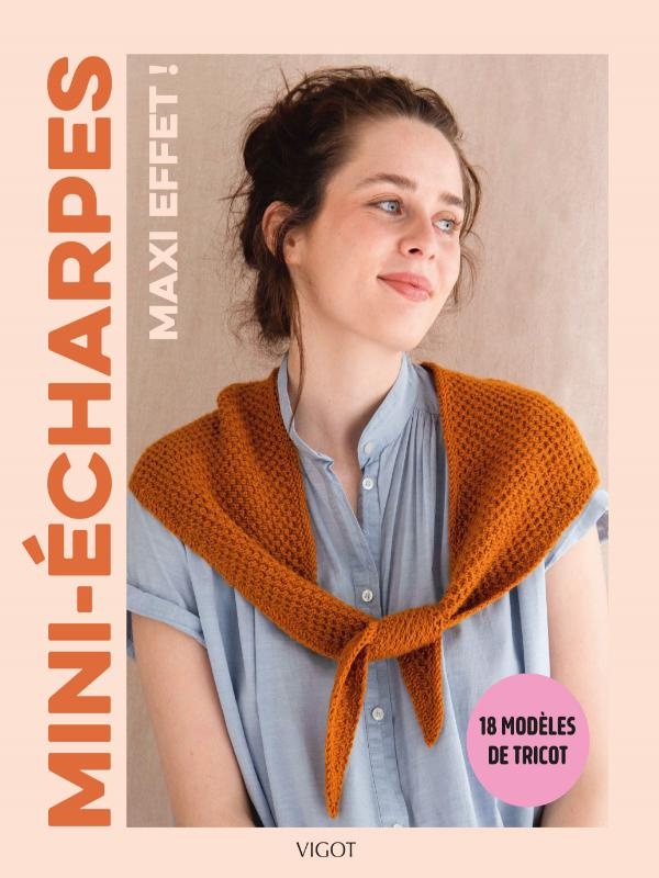 MINI-ECHARPES, MAXI EFFET ! - 18 MODELES DE TRICOT - ILLUSTRATIONS, COULEUR