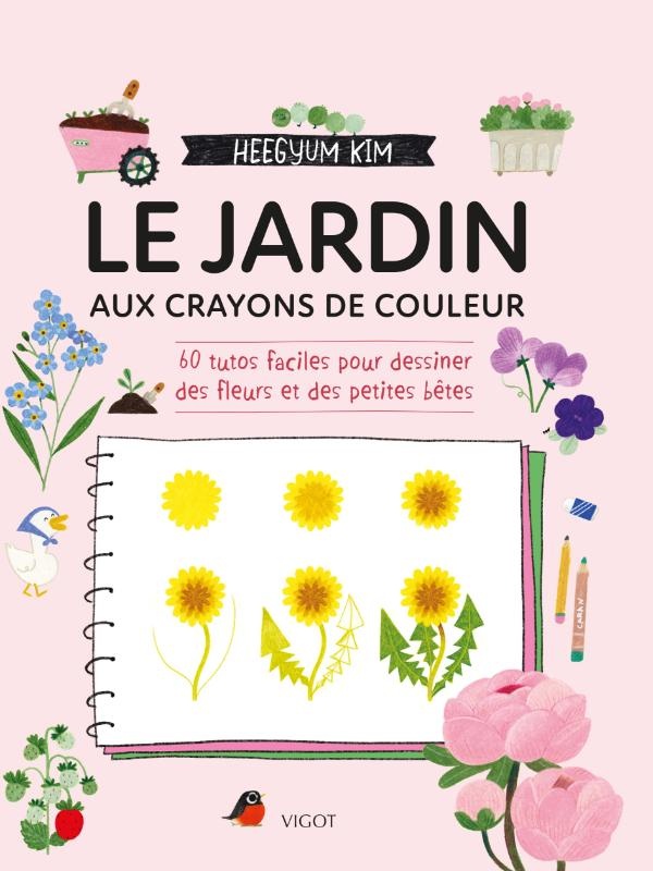 LE JARDIN AUX CRAYONS DE COULEUR - 60 TUTOS FACILES POUR DESSINER DES FLEURS ET DES PETITES BETES -