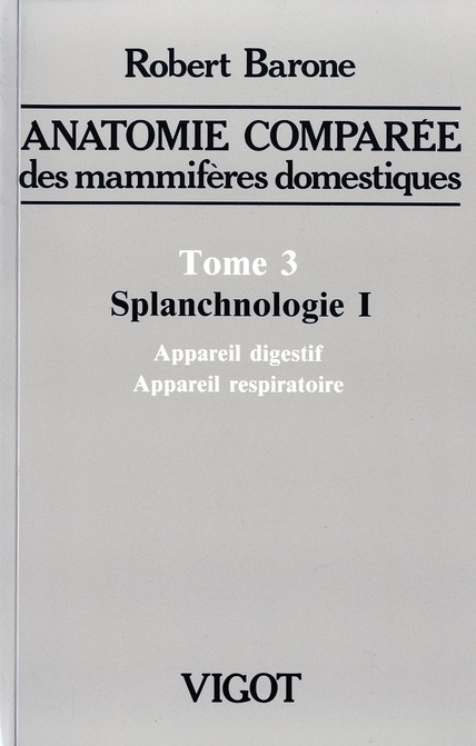 ANATOMIE COMPARA E DES MAMMIFA RES DOMESTIQUES. TOME 3: SPLANCHNOLOGIE I, 4E A D - APPAREIL DIGESTIF