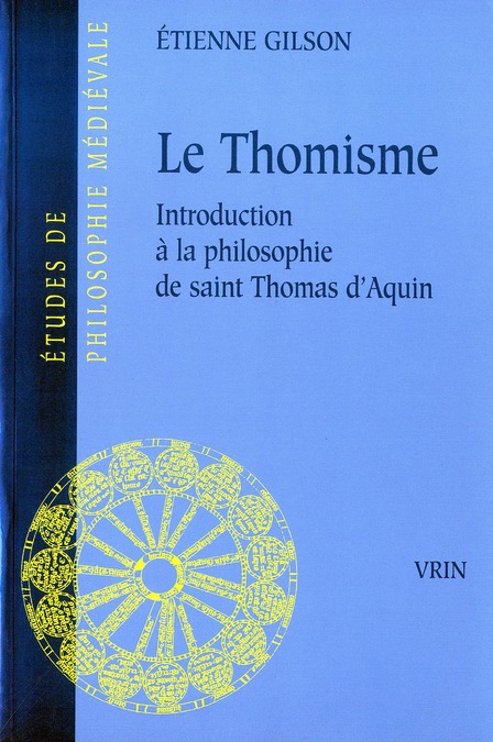 LE THOMISME - INTRODUCTION A LA PHILOSOPHIE DE SAINT THOMAS D'AQUIN