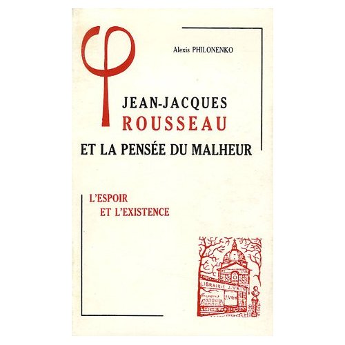 JEAN-JACQUES ROUSSEAU ET LA PENSEE DU MALHEUR  2,  L'ESPOIR ET L'EXISTENCE