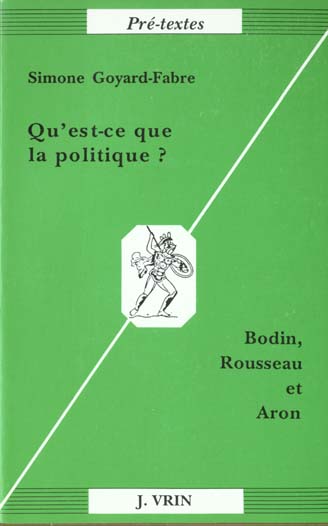 QU'EST-CE QUE LA POLITIQUE? BODIN, ROUSSEAU, ARON