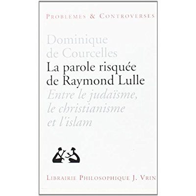 LA PAROLE RISQUEE DE RAYMOND LULLE ENTRE JUDAISME, CHRISTIANISME ET ISLAM