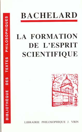 LA FORMATION DE L'ESPRIT SCIENTIFIQUE - CONTRIBUTION A UNE PSYCHANALYSE DE LA CONNAISSANCE OBJECTIVE