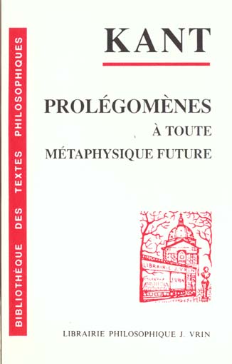 PROLEGOMENES A TOUTE METAPHYSIQUE FUTURE QUI POURRA SE PRESENTER COMME SCIENCE