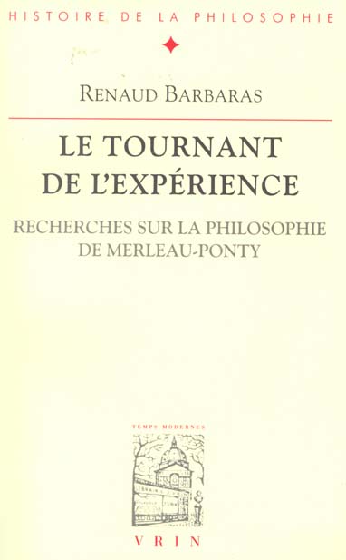 LE TOURNANT DE L'EXPERIENCE RECHERCHES SUR LA PHILOSOPHIE DE MERLEAU-PONTY